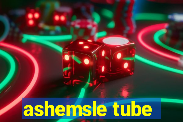 ashemsle tube